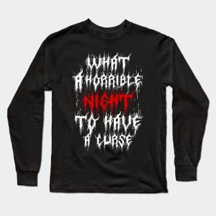 what a horrible night to have a curse Long Sleeve T-Shirt